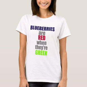 Blaubeeren sind rot, wenn sie grün sind T-Shirt