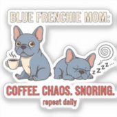 Blaue Frenchie-Mutter Kaffee Chaos Schnarch Design Aufkleber (Vorderseite)