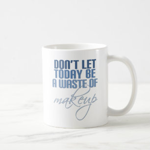 Blauer Don lasse heute nicht als Makeup Kaffeetasse