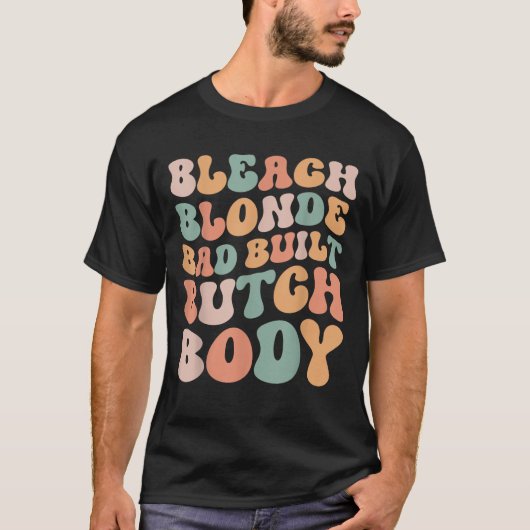 Bleach Blonde Bad Butch Body Funny T-Shirt (Vorderseite)