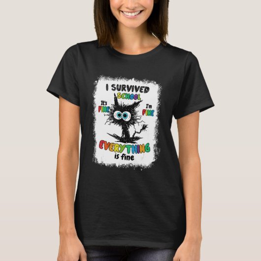 Bleached Cat I Survived School Its Fine I'm Fine T-Shirt (Vorderseite)
