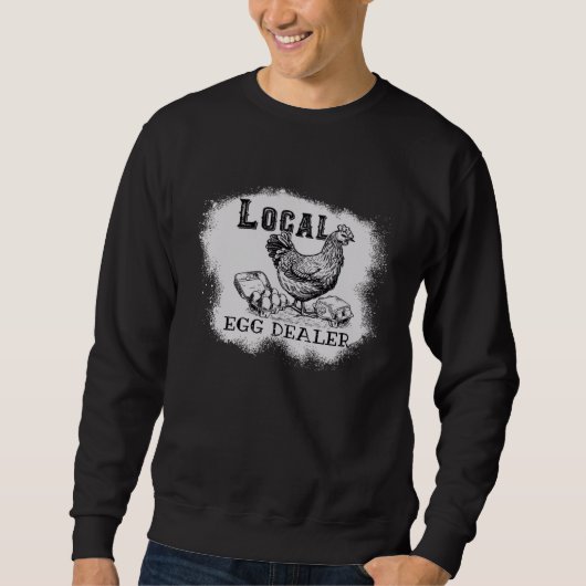 Bleached Chicken Local Egg Dealer Farming Farmer Sweatshirt (Vorderseite)
