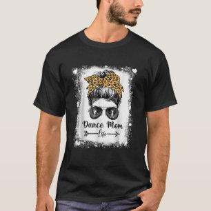 Bleached Dance Mama Messy Bun Funny Leopard Dancer T-Shirt