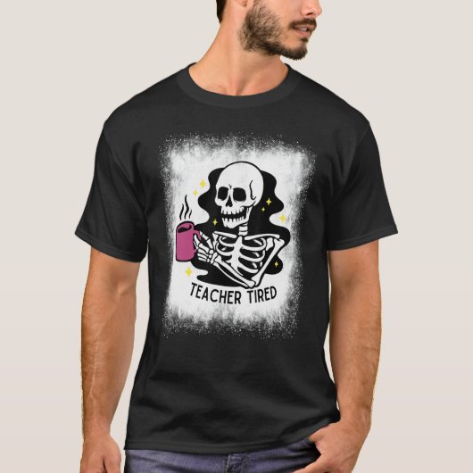 Bleached Halloween Teacher Tired Skeleton Drinking T-Shirt (Vorderseite)