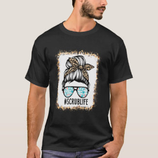 Bleached Scrub Life Messy Bun Nurse Life Healthcar T-Shirt