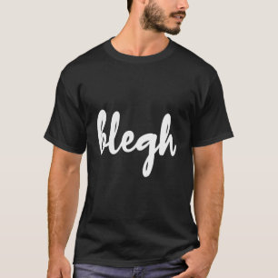 Blegh Funny Metalcore Vocalist Deathcore T-Shirt