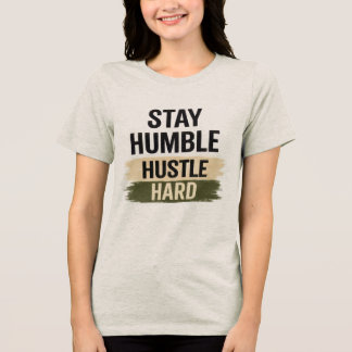 Bleib Bescheiden Arbeite Hart Inspirations-T-Shirt Tri-Blend Shirt