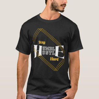 Bleib bescheiden, arbeite hart T-Shirt