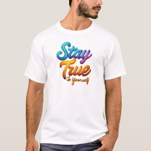 Bleib dir selbst treu Inspirierende Typografie T-Shirt