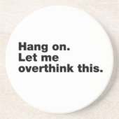 Bleib dran. Lass mir das überdenken Getränkeuntersetzer (Vorne)