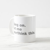 Bleib dran. Lass mir das überdenken Kaffeetasse (Vorderseite Links)