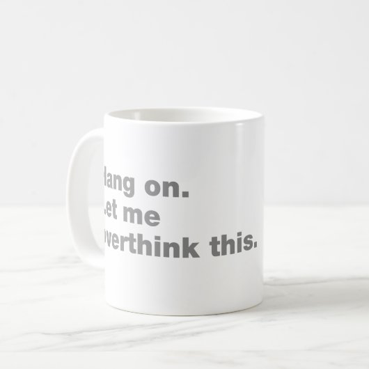 Bleib dran. Lass mir das überdenken Kaffeetasse (Vorderseite Links)