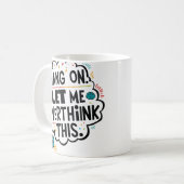 Bleib dran, lass mir das überdenken kaffeetasse (Vorderseite Links)