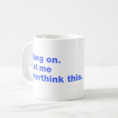 Bleib dran. Lass mir das überdenken Kaffeetasse (Vorderseite Links)