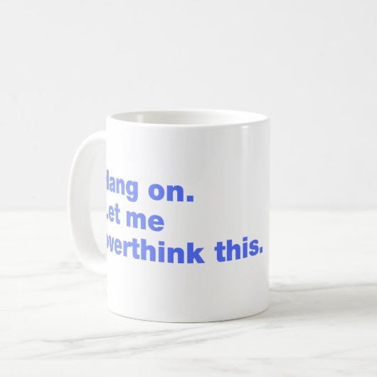 Bleib dran. Lass mir das überdenken Kaffeetasse (Vorderseite Links)