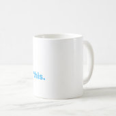Bleib dran. Lass mir das überdenken Kaffeetasse (VorderseiteRechts)