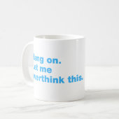 Bleib dran. Lass mir das überdenken Kaffeetasse (Vorderseite Links)