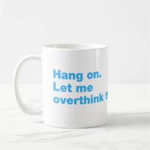 Bleib dran. Lass mir das überdenken Kaffeetasse