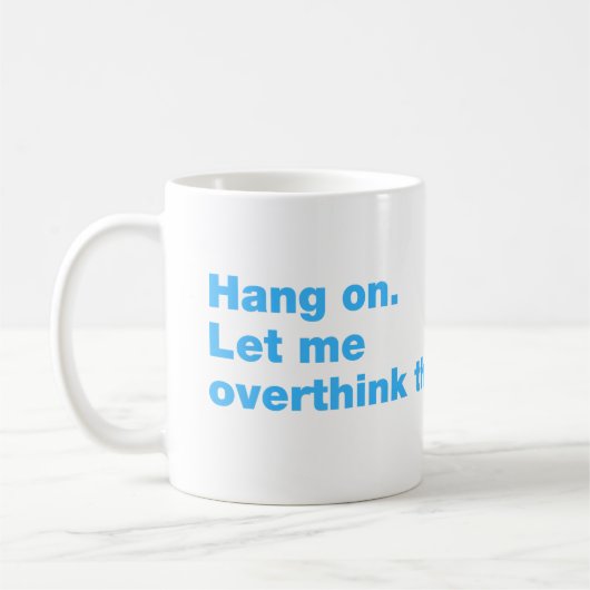 Bleib dran. Lass mir das überdenken Kaffeetasse (Links)