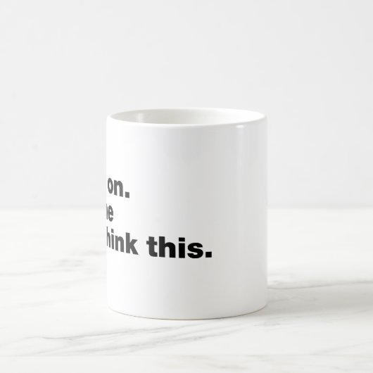 Bleib dran. Lass mir das überdenken Kaffeetasse (Mittel)