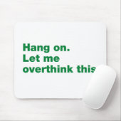 Bleib dran. Lass mir das überdenken Mousepad (Mit Mouse)