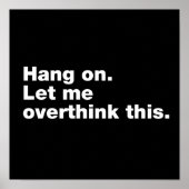 Bleib dran. Lass mir das überdenken Poster (Vorne)