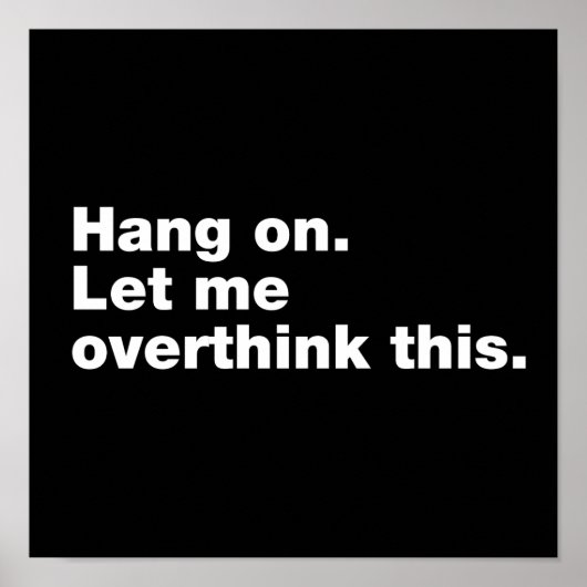 Bleib dran. Lass mir das überdenken Poster (Vorne)