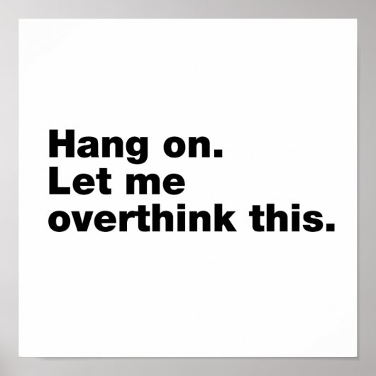 Bleib dran. Lass mir das überdenken Poster (Vorne)