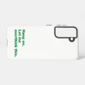 Bleib dran. Lass mir das überdenken Samsung Galaxy Hülle (Rückseite (Horizontal))