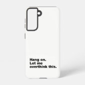 Bleib dran. Lass mir das überdenken Samsung Galaxy Hülle (Rückseite)