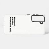 Bleib dran. Lass mir das überdenken Samsung Galaxy Hülle (Rückseite (Horizontal))