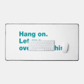 Bleib dran. Lass mir das überdenken Schreibtischunterlage (Tastatur & Maus)