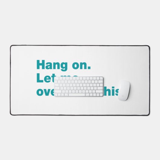 Bleib dran. Lass mir das überdenken Schreibtischunterlage (Tastatur & Maus)