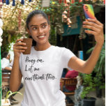 Bleib dran. Lass mir das überdenken T-Shirt<br><div class="desc">Dieses Design wurde mit digitaler Kunst erstellt. Sie können den Stil dieses Shirts ändern, indem Sie Mehr > unter der Option Stil auswählen. Es kann personalisiert werden, indem Sie auf die Schaltfläche Anpassen klicken und die Farbe ändern, einen Namen, Initialen oder Ihre Lieblingswörter hinzufügen. Kontaktieren Sie mich unter colorflowcreations@gmail.com ,...</div>