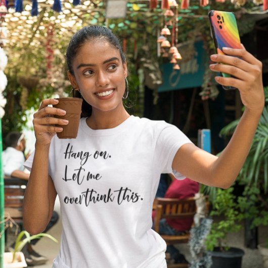 Bleib dran. Lass mir das überdenken T-Shirt
