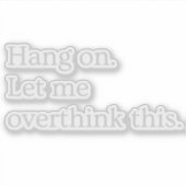 Bleib dran. Lass mir, das zu überdenken. Aufkleber (Vorderseite)