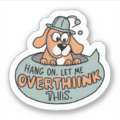 Bleib dran. Lass mir, das zu überdenken. Aufkleber (Vorderseite)