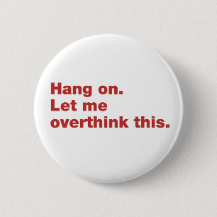 Bleib dran. Lass mir, das zu überdenken. Button