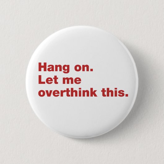 Bleib dran. Lass mir, das zu überdenken. Button (Vorderseite)