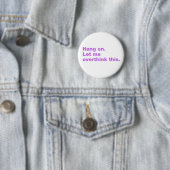 Bleib dran. Lass mir, das zu überdenken. Button (Beispiel)