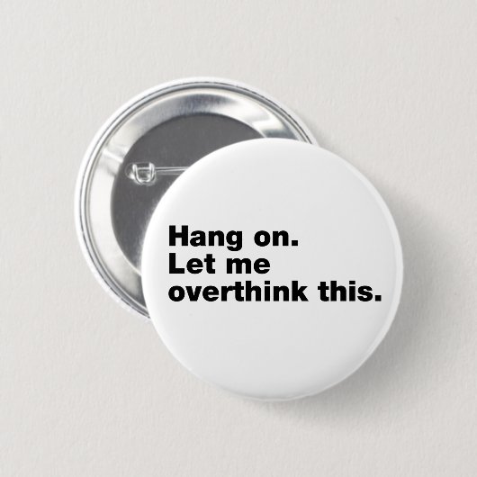 Bleib dran. Lass mir, das zu überdenken. Button (Vorne & Hinten)