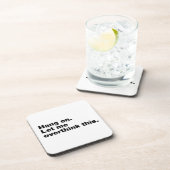 Bleib dran. Lass mir, das zu überdenken. Getränkeuntersetzer (Rechte Seite)