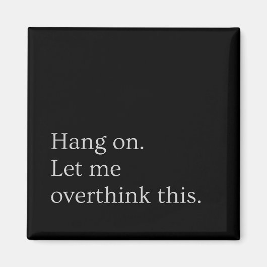 Bleib dran. Lass mir, das zu überdenken. Magnet (Vorne)