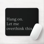 Bleib dran. Lass mir, das zu überdenken. Mousepad (Mit Mouse)