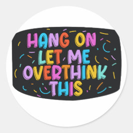 Bleib dran. Lass mir, das zu überdenken. Runder Aufkleber