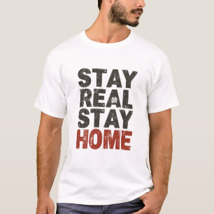 Bleib Echt Oder Bleib Zu Hause - Geschenk für den T-Shirt