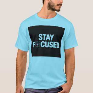 Bleib fokussiert T-Shirt