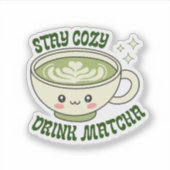 Bleib gemütlich, trinke Matcha Aufkleber (Vorderseite)