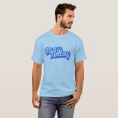 Bleib heute T-Shirt (Vorne ganz)