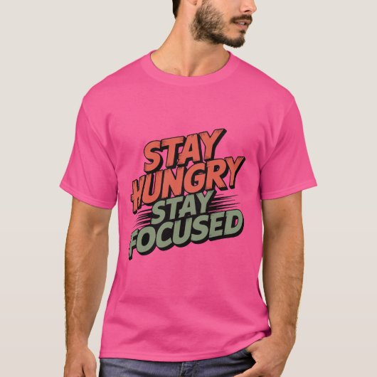 BLEIB HUNGRIG, BLEIB FOKUSSIERT T-Shirt (Vorderseite)